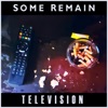 Some Remain - Television