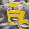 Would I Lie To You - Single