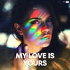 My Love Is Yours - Single