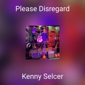 Kenny Selcer - Please Disregard