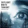 Skylight White Tonight - Single album lyrics, reviews, download