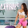 Aerobic Latino - Instrumental Music for Fitness & Workout