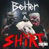 BETTER ON a SHXRT. (feat. Pranav.Wav) - Single album lyrics, reviews, download