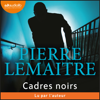 Cadres noirs - Pierre Lemaitre