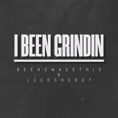 I Been Grindin (feat. JuugShordy) - Single by Beenomadethis album reviews, ratings, credits