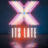 Its Late - Single