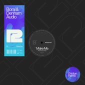 Borai & Denham Audio - Make Me - Friction Remix