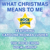 What Christmas Means To Me (feat. Rock Choir Vocal Group) artwork