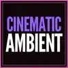 Cinematic Ambient - EP album lyrics, reviews, download
