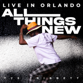 All Things New (Live In Orlando) - Tye Tribbett