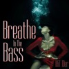 Breathe in the Bass