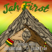 JahCareggae/Lutan Fyah/PEPEU_JC - Jah First