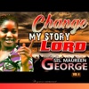 Sis. Maureen George - Change My Story Lord
