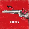 Bankay - Single album lyrics, reviews, download