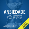 Ansiedade: Como enfrentar o mal do século - Para filhos e alunos [Anxiety: How to Deal with the Evil of the Century: For Children and Students] (Unabridged) - Augusto Cury