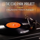 The Echo Park Project (feat Roosevelt "El Presidente de la Salsa" - Se Traba