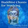 Buddhist Chants for Studying - Dharani Music for Great Concentration and Consciousness album lyrics, reviews, download