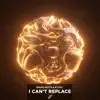 I Can't Replace - Single album lyrics, reviews, download