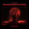 Bangin out Shots (feat. VibeTyson) - Single album lyrics, reviews, download