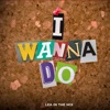 I Wanna Do - Single
