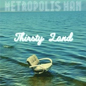 Metropolis Man - Thirsty Land