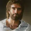 Jesus Is the Same (Acoustic) - Single album lyrics, reviews, download