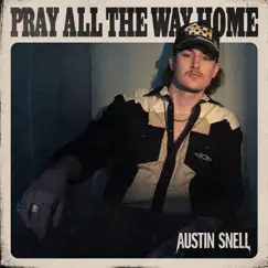 Pray All The Way Home - Single by Austin Snell album reviews, ratings, credits