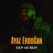 Hep Mi Ben - Ayaz Erdoğan