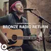 Bronze Radio Return OurVinyl Sessions - Single album lyrics, reviews, download