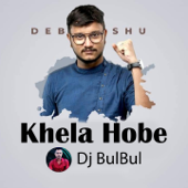 Khela Hobe (feat. Debangshu Bhattacharya) - DJ Bulbul