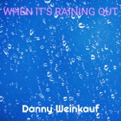 Danny Weinkauf - When It's Raining Out