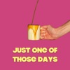 Just One of Those Days - Single