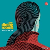 The Dining Rooms - Turn To See Me (feat. Chiara Castello)