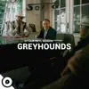 Greyhounds OurVinyl Sessions - EP album lyrics, reviews, download
