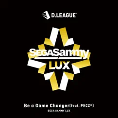 Be a Game Changer (feat. Pkcz®) - Single by SEGA SAMMY LUX album reviews, ratings, credits