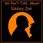 We Don't Talk About Sleepy Joe artwork