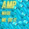 Amp Made Me Do It - Single
