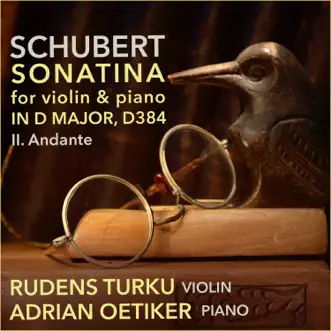 Violin Sonata (Sonatina) in D Major, D. 384, Op. 137/No. 1: II. Andante - Single by Rudens Turku & Adrian Oetiker album reviews, ratings, credits