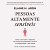 Pessoas altamente sensíveis [The Highly Sensitive Person]: Como lidar com o excesso de estímulos e usar a sensibilidade a seu favor (Unabridged) - Elaine N. Aron