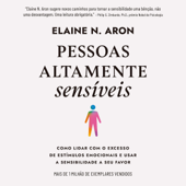 Pessoas altamente sensíveis [The Highly Sensitive Person]: Como lidar com o excesso de estímulos e usar a sensibilidade a seu favor (Unabridged) - Elaine N. Aron