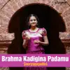 Brahma Kadigina Padamu - Single album lyrics, reviews, download