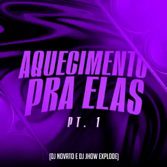 Aquecimento pra Elas, Pt. 1 - Single by DJ NOVATO & Dj Jhow Explode album reviews, ratings, credits