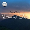 Draw Me Close - Single