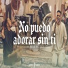 No Puedo Adorar Sin Ti - De Nada Me Vale - Single