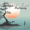 Chinese Zen Harmony: Ultimate Music for Meditation, Healing Energies, Reiki, and Spa Tranquility