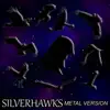 Silverhawks (Metal Version) - Single album lyrics, reviews, download