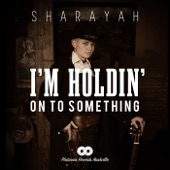 Sharayah - I'm Holdin' on to Something