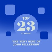 Top 23 Classics - The Very Best of John Dilleshaw