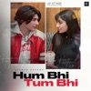 Hum Bhi Tum Bhi - Single