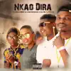 Stream & download Nkao Dira (feat. Aubrey sa, Bow Mr fantastic, Miss Pru T & Otties sa) - Single